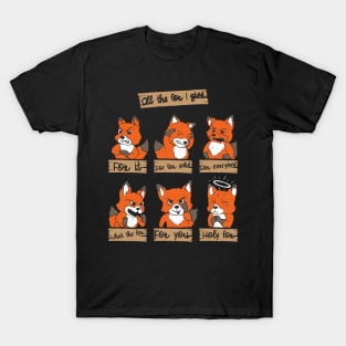 All The Fox I Give T-Shirt